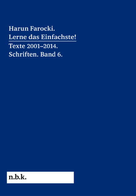 Harun Farocki: Lerne das Einfachste! Texte 2001–2014. Schriften. Band 6