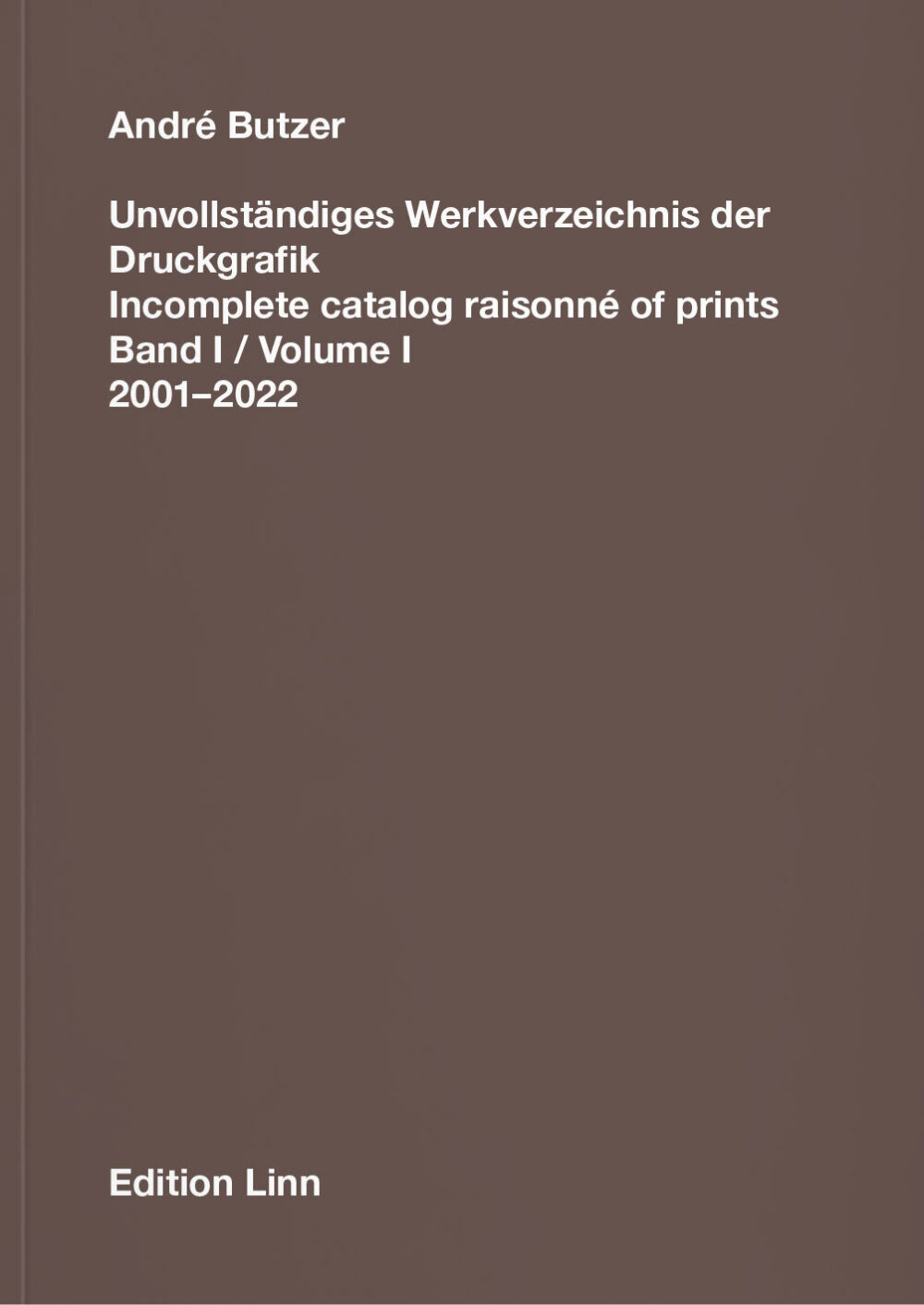 André Butzer Unvollständiges Werkverzeichnis der Druckgrafik Band I: 2001–2022